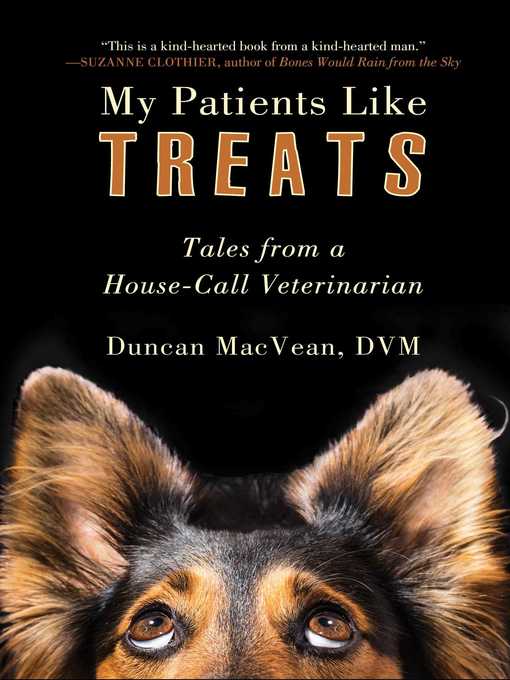 Title details for My Patients Like Treats: Tales from a House-Call Veterinarian by Duncan MacVean - Wait list